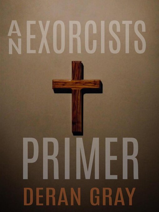 Title details for An Exorcists Primer by Deran Gray - Available